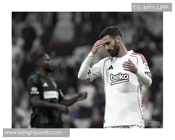 拉法对贝西克塔斯现状不满渴望重返本菲卡寻求新机遇